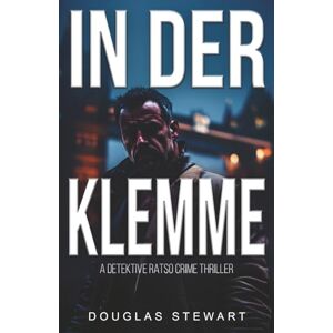 Stewart, Douglas In der Klemme: Ein Hardboiled-Krimis Internationale Roman (Detektiv Ratso) Stewart, Douglas In der Klemme: Ein Hardboiled-Krimis Internationale Roman (Detektiv Ratso)