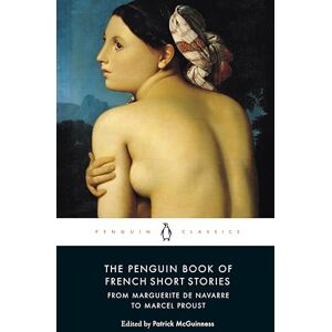 Various The Penguin Book of French Short Stories: 1: From Marguerite de Navarre to Marcel Proust (MODERN CLASSICS) Various The Penguin Book of French Short Stories: 1: From Marguerite de Navarre to Marcel Proust (MODERN CLASSICS)