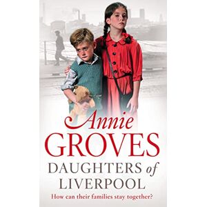 Groves, Annie DAUGHTERS OF LIVERPOOL: A compelling historical WW2 suspense novel Groves, Annie DAUGHTERS OF LIVERPOOL: A compelling historical WW2 suspense novel