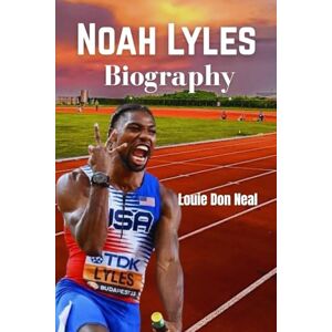 Neal, Louie Don Noah Lyles Biography: How the fastest man in the moment matched Bolt through speed, struggle & sprint, and won the Olympic gold. (SPORT BIOGRAPHY) Neal, Louie Don Noah Lyles Biography: How the fastest man in the moment matched Bolt through speed, struggle & sprint, and won the Olympic gold. (SPORT BIOGRAPHY)