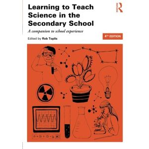 Learning to Teach Science in the Secondary School: A companion to school experience (Learning to Teach Subjects in the Secondary School Series) Learning to Teach Science in the Secondary School: A companion to school experience (Learning to Teach Subjects in the Secondary School Series)