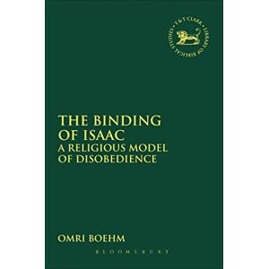 Boehm, Omri The Binding of Isaac: A Religious Model of Disobedience: 468 (The Library of Hebrew Bible/Old Testament Studies) Boehm, Omri The Binding of Isaac: A Religious Model of Disobedience: 468 (The Library of Hebrew Bible/Old Testament Studies)