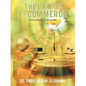 Alghamdi, Abdulhadi M. The Law of E-Commerce: E-Contracts, E-Business Alghamdi, Abdulhadi M. The Law of E-Commerce: E-Contracts, E-Business