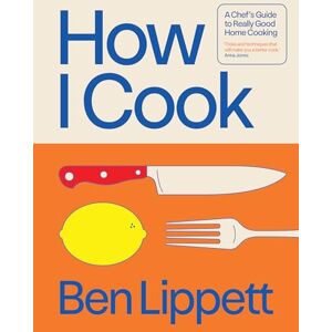 Lippett, Ben How I Cook: The Instant Sunday Times Bestseller Lippett, Ben How I Cook: The Instant Sunday Times Bestseller