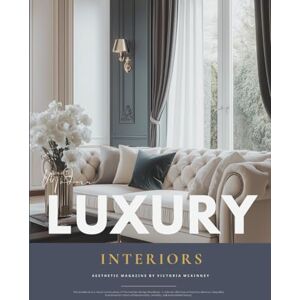 Mckinney, Victoria Modern Luxury Interior Design Magazine: Timeless Home Decor Inspiration, Elegant Spaces, and Interior Styles Book from Wabi-Sabi to Art Deco Mckinney, Victoria Modern Luxury Interior Design Magazine: Timeless Home Decor Inspiration, Elegant Spaces, and Interior Styles Book from Wabi-Sabi to Art Deco
