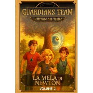 Pellegrini, Enrico GUARDIANS TEAM I Custodi del Tempo: La Mela di Newton: Volume 1 di 26 Pellegrini, Enrico GUARDIANS TEAM I Custodi del Tempo: La Mela di Newton: Volume 1 di 26