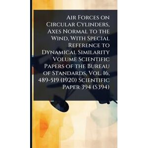 Anonymous Air Forces on Circular Cylinders, Axes Normal to the Wind, With Special Reference to Dynamical Similarity Volume Scientific Papers of the Bureau of ... 489-519 (1920) Scientific Paper 394 (S394) Anonymous Air Forces on Circular Cylinders, Axes Normal to the Wind, With Special Reference to Dynamical Similarity Volume Scientific Papers of the Bureau of ... 489-519 (1920) Scientific Paper 394 (S394)