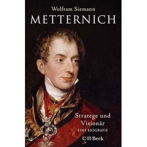 Siemann, Wolfram Metternich: Stratege und Visionär Siemann, Wolfram Metternich: Stratege und Visionär