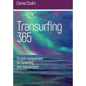 Coulm, Carine Transurfing 365: Un petit enseignement de Transurfing pour tous les jours Coulm, Carine Transurfing 365: Un petit enseignement de Transurfing pour tous les jours