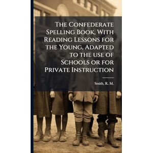 United The Confederate Spelling Book, With Reading Lessons for the Young, Adapted to the use of Schools or for Private Instruction United The Confederate Spelling Book, With Reading Lessons for the Young, Adapted to the use of Schools or for Private Instruction