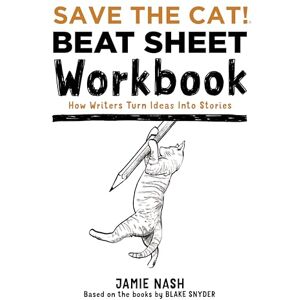 Jamie Nash Save the Cat!(r) Beat Sheet Workbook: How Writers Turn Ideas Into Stories Jamie Nash Save the Cat!(r) Beat Sheet Workbook: How Writers Turn Ideas Into Stories