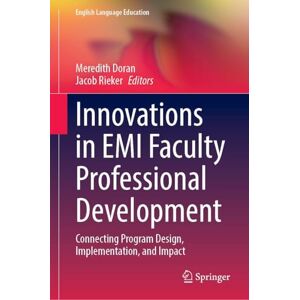 Innovations in EMI Faculty Professional Development: Connecting Program Design, Implementation, and Impact (English Language Education, 47) Innovations in EMI Faculty Professional Development: Connecting Program Design, Implementation, and Impact (English Language Education, 47)