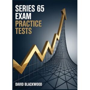 Blackwood, David Series 65 Exam Practice Tests: Over 1000 practice questions with answers and detailed explanations Blackwood, David Series 65 Exam Practice Tests: Over 1000 practice questions with answers and detailed explanations