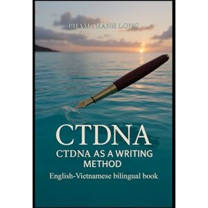 Thanh Long, Pham CTDNA AS A WRITING METHOD (English-Vietnamese bilingual book) Thanh Long, Pham CTDNA AS A WRITING METHOD (English-Vietnamese bilingual book)