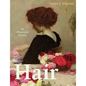Vincent Hair: An Illustrated History (Elements of Dress) Vincent Hair: An Illustrated History (Elements of Dress)