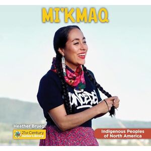 Bruegl, Heather Mi'kmaq (21st Century Junior Library: Indigenous Peoples of North America) Bruegl, Heather Mi'kmaq (21st Century Junior Library: Indigenous Peoples of North America)