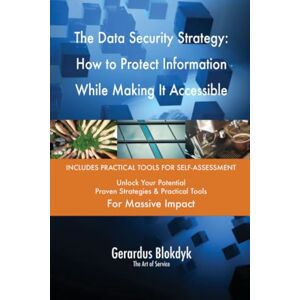 Gerardus Blokdyk - The Art of Service The Data Security Strategy: How to Protect Information While Making It Accessible Gerardus Blokdyk - The Art of Service The Data Security Strategy: How to Protect Information While Making It Accessible