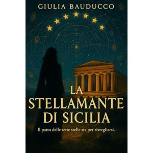 Bauducco, Giulia La Stellamante di Sicilia Una saga di destino, magia antica e amore proibito: Una love story magica tra stelle, ombre e una maledizione che sfida il tempo Bauducco, Giulia La Stellamante di Sicilia Una saga di destino, magia antica e amore proibito: Una love story magica tra stelle, ombre e una maledizione che sfida il tempo