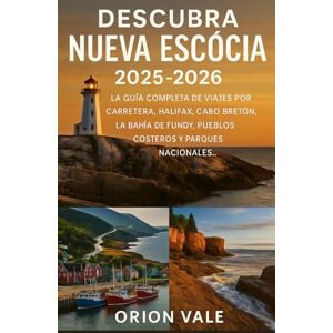 Orion Descubra Nueva Escocia 2025-2026: La guía completa de viajes por carretera, Halifax, Cabo Bretón, la Bahía de Fundy, pueblos costeros y parques nacionales Orion Descubra Nueva Escocia 2025-2026: La guía completa de viajes por carretera, Halifax, Cabo Bretón, la Bahía de Fundy, pueblos costeros y parques nacionales