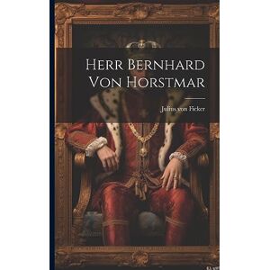 Ficker, Julius Von Herr Bernhard Von Horstmar Ficker, Julius Von Herr Bernhard Von Horstmar