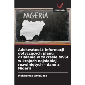 Isa, Muhammad Aminu Adekwatnośc informacji dotyczących planu dzialania w zakresie MSSF w krajach najslabiej rozwiniętych dane z Nigerii Isa, Muhammad Aminu Adekwatnośc informacji dotyczących planu dzialania w zakresie MSSF w krajach najslabiej rozwiniętych dane z Nigerii
