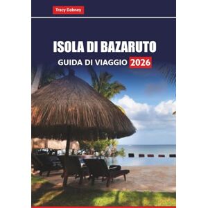 Dabney, Tracy ISOLA DI BAZARUTO Guida di viaggio 2026: Esplora le migliori spiagge del Mozambico, la fauna marina, i resort di lusso e le attività avventurose, con consigli pratici Dabney, Tracy ISOLA DI BAZARUTO Guida di viaggio 2026: Esplora le migliori spiagge del Mozambico, la fauna marina, i resort di lusso e le attività avventurose, con consigli pratici