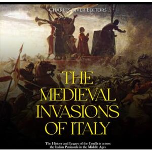 Charles River Editors The Medieval Invasions of Italy: The History and Legacy of the Conflicts across the Italian Peninsula in the Middle Ages Charles River Editors The Medieval Invasions of Italy: The History and Legacy of the Conflicts across the Italian Peninsula in the Middle Ages