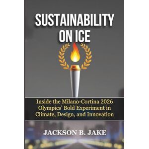 Jackson SUSTAINABILITY ON ICE: Inside the Milano-Cortina 2026 Olympics’ Bold Experiment in Climate, Design, and Innovation Jackson SUSTAINABILITY ON ICE: Inside the Milano-Cortina 2026 Olympics’ Bold Experiment in Climate, Design, and Innovation