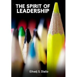 Diallo, Dr. Elhadj S The Spirit of Leadership Diallo, Dr. Elhadj S The Spirit of Leadership