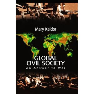 Kaldor, Mary Global Civil Society: An Answer to War Kaldor, Mary Global Civil Society: An Answer to War