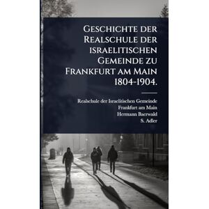 Baerwald, Hermann Geschichte der Realschule der israelitischen Gemeinde zu Frankfurt am Main 1804-1904. Baerwald, Hermann Geschichte der Realschule der israelitischen Gemeinde zu Frankfurt am Main 1804-1904.