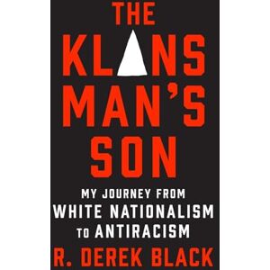 Black, R. Derek The Klansman's Son: My Journey from White Nationalism to Antiracism: A Memoir Black, R. Derek The Klansman's Son: My Journey from White Nationalism to Antiracism: A Memoir