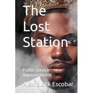 Black Escobar, Alex The Lost Station: Public Service Announcement Black Escobar, Alex The Lost Station: Public Service Announcement