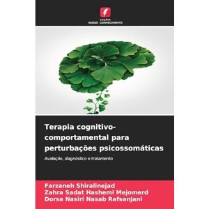 Shiralinejad, Farzaneh Terapia cognitivo-comportamental para perturbações psicossomáticas: Avaliação, diagnóstico e tratamento Shiralinejad, Farzaneh Terapia cognitivo-comportamental para perturbações psicossomáticas: Avaliação, diagnóstico e tratamento