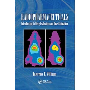 Williams Ph.D., Lawrence E. Radiopharmaceuticals: Introduction to Drug Evaluation and Dose Estimation Williams Ph.D., Lawrence E. Radiopharmaceuticals: Introduction to Drug Evaluation and Dose Estimation