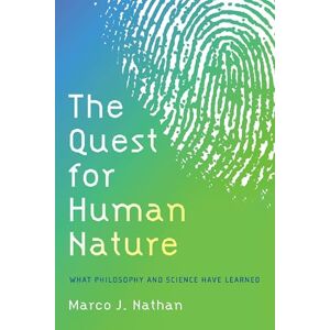 Nathan, Marco J. The Quest for Human Nature: What Philosophy and Science Have Learned Nathan, Marco J. The Quest for Human Nature: What Philosophy and Science Have Learned
