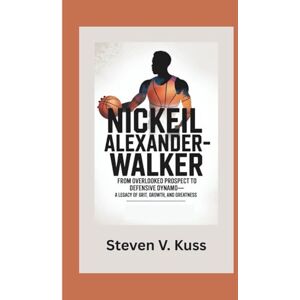 V. Kuss, Steven NICKEIL ALEXANDER-WALKER: From Overlooked Prospect to Defensive Dynamo—A Legacy of Grit, Growth, and Greatness V. Kuss, Steven NICKEIL ALEXANDER-WALKER: From Overlooked Prospect to Defensive Dynamo—A Legacy of Grit, Growth, and Greatness
