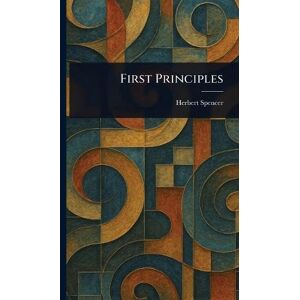 Spencer, Herbert First Principles Spencer, Herbert First Principles