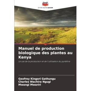 Gathungu, Geofrey Kingori Manuel de production biologique des plantes au Kenya: Le cas de la production et de l'utilisation du pyrèthre Gathungu, Geofrey Kingori Manuel de production biologique des plantes au Kenya: Le cas de la production et de l'utilisation du pyrèthre