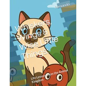 Manuel (Bsc), Fernanda Poetry Book- Whiskers, Wings & Wise Little Things:: Life Lessons from the Animal Kingdom (Children's Poetry Book: Whiskers, Wings & Wise Little Things: Life Lessons from the Animal Kingdom) Manuel (Bsc), Fernanda Poetry Book- Whiskers, Wings & Wise Little Things:: Life Lessons from the Animal Kingdom (Children's Poetry Book: Whiskers, Wings & Wise Little Things: Life Lessons from the Animal Kingdom)