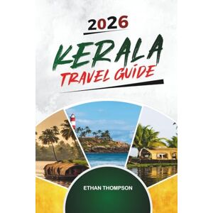 THOMPSON, ETHAN KERALA TRAVEL GUIDE 2026: Backwaters, Houseboats, Munnar Hills, Ayurvedic Retreats & South India Culture THOMPSON, ETHAN KERALA TRAVEL GUIDE 2026: Backwaters, Houseboats, Munnar Hills, Ayurvedic Retreats & South India Culture