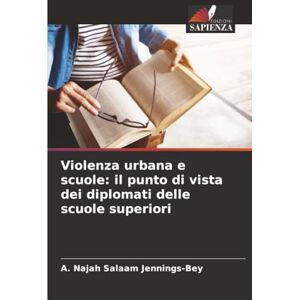 Salaam Jennings-Bey, A. Najah Violenza urbana e scuole: il punto di vista dei diplomati delle scuole superiori Salaam Jennings-Bey, A. Najah Violenza urbana e scuole: il punto di vista dei diplomati delle scuole superiori