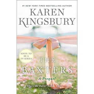 Kingsbury, Karen The Baxters: A Prequel (Baxter Family) Kingsbury, Karen The Baxters: A Prequel (Baxter Family)