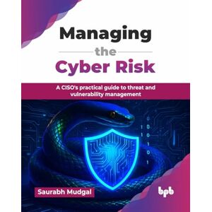 Mudgal, Saurabh Managing the Cyber Risk: A CISO's practical guide to threat and vulnerability management (English Edition) Mudgal, Saurabh Managing the Cyber Risk: A CISO's practical guide to threat and vulnerability management (English Edition)
