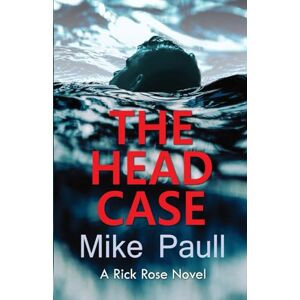 Paull, Mike THE HEAD CASE: A Rick Rose Novel Paull, Mike THE HEAD CASE: A Rick Rose Novel