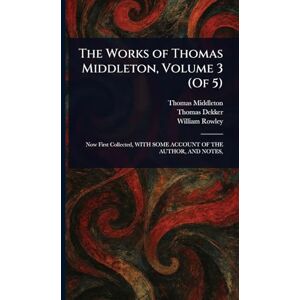 Middleton, Thomas The Works of Thomas Middleton, Volume 3 (Of 5) Middleton, Thomas The Works of Thomas Middleton, Volume 3 (Of 5)