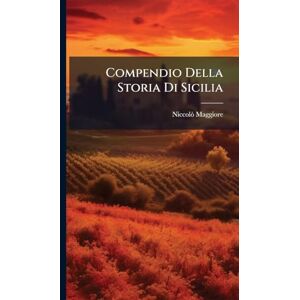 Maggiore, Niccolã² Compendio Della Storia Di Sicilia Maggiore, Niccolã² Compendio Della Storia Di Sicilia