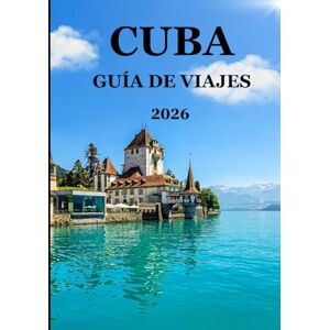Williams, Alex Guía de viajes de Cuba 2026: Descubra la verdadera Cuba: historia, gastronomía, música y vida local explicadas Williams, Alex Guía de viajes de Cuba 2026: Descubra la verdadera Cuba: historia, gastronomía, música y vida local explicadas