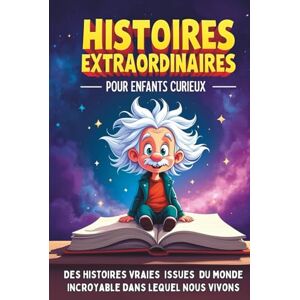 Le Club des Curieux Histoires extraordinaires pour enfants curieux de 8 à 14 ans: Des aventures étonnantes issues de l'Histoire, de la Science et du Monde incroyable dans lequel nous vivons Le Club des Curieux Histoires extraordinaires pour enfants curieux de 8 à 14 ans: Des aventures étonnantes issues de l'Histoire, de la Science et du Monde incroyable dans lequel nous vivons