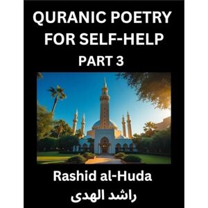 Al-Huda, Rashid Quranic Poetry for Self-help (Part 3)- The Divine Path to Self-Discovery, Poetic Reflections from the Quran for Soul Illumination Souls, Navigating ... Peace Through Verses Inspired by the Isla Al-Huda, Rashid Quranic Poetry for Self-help (Part 3)- The Divine Path to Self-Discovery, Poetic Reflections from the Quran for Soul Illumination Souls, Navigating ... Peace Through Verses Inspired by the Isla